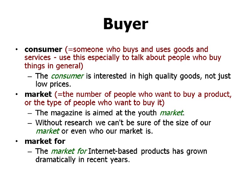 Buyer consumer (=someone who buys and uses goods and services - use this especially